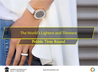The World's Lightest and Thinnest
Pebble Time Round
 