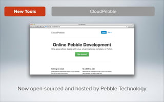 New Tools

CloudPebble

Now open-sourced and hosted by Pebble Technology

 