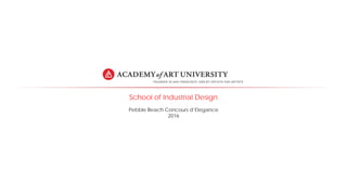 School of Industrial Design
Pebble Beach Concours d’Elegance
2016
 