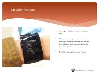 Production info view

•

Pressing the Up button shows the production
info.

•

The production info presents the real-time
production output value monthly and daily and
the yield value, which are meaningful for the
production planners.

•

Press Up button again to cancel the view

 