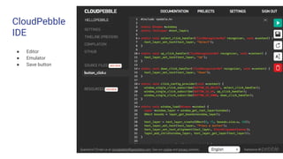 CloudPebble
IDE
● Editor
● Emulator
● Save button
 