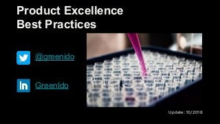 Product Excellence
Best Practices
Update: 10/2018
@greenido
GreenIdo
 