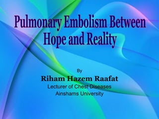 By
Riham Hazem Raafat
Lecturer of Chest Diseases
Ainshams University
 