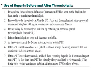• Use of Heparin Before and After Thrombolysis:Use of Heparin Before and After Thrombolysis:
 