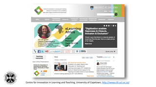 Centre for Innovation in Learning and Teaching, University of Capetown, http://www.cilt.uct.ac.za/
 