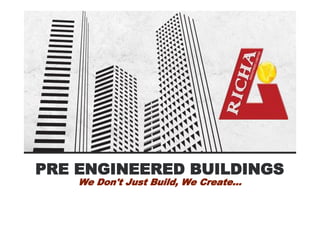 PRE ENGINEERED BUILDINGS
We Don't Just Build, We Create...
 