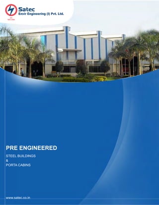 Envir Engineering (I) Pvt. Ltd.
    ISO
 9001:2008




PRE ENGINEERED
STEEL BUILDINGS
&
PORTA CABINS




www.satec.co.in
 
