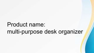 Product name:
multi-purpose desk organizer
 