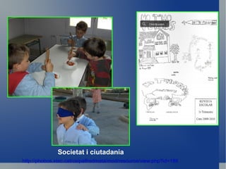 Societat i ciutadania
http://phobos.xtec.cat/ceipalfredmata/mod/resource/view.php?id=188
 