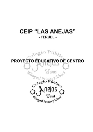 CEIP “LAS ANEJAS”
- TERUEL -
PROYECTO EDUCATIVO DE CENTRO
 