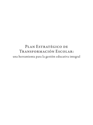 Plan Estratégico de
    Transformación Escolar:
una herramienta para la gestión educativa integral
 