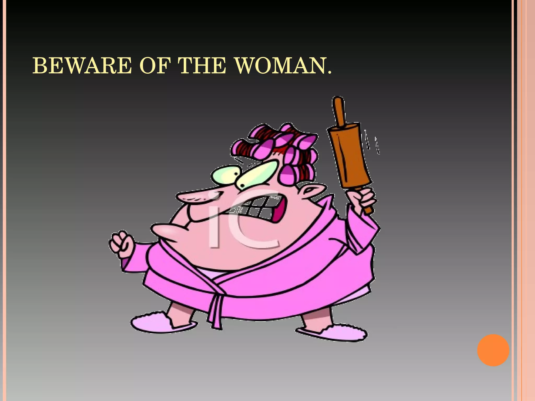 BEWARE OF THE WOMAN. 