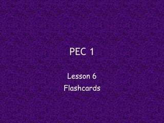 PEC 1 Lesson 6 Flashcards 