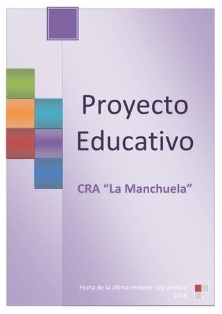 Proyecto
Educativo
CRA “La Manchuela”
Fecha de la última revisión: Septiembre
2018
 