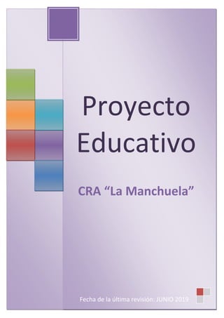 Proyecto
Educativo
CRA “La Manchuela”
Fecha de la última revisión: JUNIO 2019
 