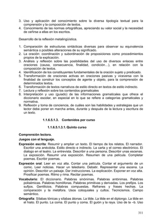 Valora este criterio si es capaz de aplicar herramientas conocidas a nuevas tareas
en su proceso de aprendizaje (editores gráficos, calculadoras, programas de
simulación, aplicaciones del portal educativo…).

             1.1.6.5.2.8. Criterios de Evaluación por curso

                 1.1.6.5.2.8.1. Quinto curso

-   Conoce los nueve primeros órdenes de unidades y aplica las equivalencias entre
    ello.
-   Lee, escribe, descompone, compara y ordena números de hasta 9 cifras.
-   Conoce las reglas para la lectura, escritura y uso de la numeración romana.
-   Realiza operaciones combinadas que incluyan sumas, restas y multiplicaciones
    de dos o más cifras según la jerarquía matemática.
-   Realiza divisiones cuyo divisor tiene una, dos o tres cifras, realizando
    adecuadamente la prueba de las mismas.
-   Resuelve problemas de dos o más operaciones.
-   Lee, escribe, interpreta y representa gráficamente fracciones.
-   Calcula la fracción de un número.
-   Compara fracciones de igual denominador o numerador.
-   Suma y resta fracciones de igual denominador, aplicándolo a problemas
    sencillos.
-   Calcula y reconoce fracciones equivalentes a una fracción o a un número
    natural.
-   Lee y escribe números decimales.
-   Descompone, ordena y compara números decimales.
-   Expresa fracciones decimales en forma de número decimal y viceversa.
-   Resuelve problemas aplicando porcentajes.
-   Realiza sumas y restas de números decimales, productos de números decimales
    por la unidad seguida de ceros y divide números naturales y decimales por la
    unidad seguida de ceros.
-   Traza ángulos y realiza mediciones de los mismos.
-   Define y traza con la regla y el compás, la mediatriz de un segmento y la
    bisectriz de un ángulo.
-   Reconoce, clasifica y traza diferentes figuras planas.
-   Conoce y aplica las relaciones entre las unidades de longitud.
-   Expresa en una sola unidad capacidades o masas dadas en varias unidades,
    aplicando las relaciones entre ambas.
-   Resuelve situaciones problemáticas donde aparecen unidades de longitud, masa
    y capacidad.
-   Conoce las unidades de de superficie.
-   Halla el área de diferentes figuras planas.
-   Conoce y utiliza diferentes unidades de tiempo y todas las monedas y billetes.
-   Resuelve problemas reales en los que aparecen unidades de tiempo y dinero.
-   Halla la probabilidad de un suceso y calcula la media aritmética de un conjunto
    de datos.
-   Resuelve problemas de la vida cotidiana utilizando la probabilidad y la media.

                 1.1.6.5.2.8.2. Sexto curso



                                                                               311
 