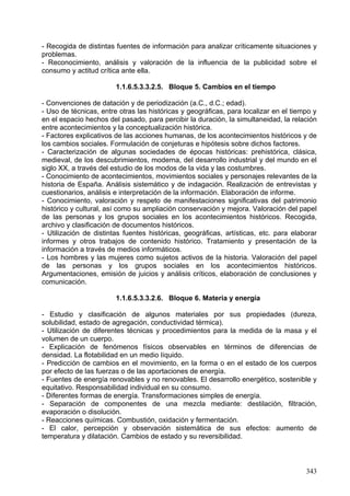 cívicos, complementando el desarrollo de las capacidades motrices, cognitivas y
afectivas.
        Las características propias de estos temas (transversalidad: deben impregnar a
todas las actividades del centro, complementariedad: abarcan contenidos de varias
disciplinas, no constituyen una materia curricular ni un bloque de contenidos de nuestra
materia) hacen que, en muchas ocasiones, se queden en meras páginas de la
programación, en teoría, en cuestiones vagas y genéricas que no trasladamos a la
práctica diaria del aula, que es la realmente productiva y enriquecedora.
        Hemos de huir de la utilización de la educación en valores como mero elemento
de un documento programático y tender hacia una aplicación práctica diaria, no puntual
e impulsiva.
        Quiero destacar las numerosas vinculaciones que existe entre la educación en
valores y nuestra área; de hecho probablemente la Educación Física sea el área que
más y mejor permite trabajar estos contenidos.
        Veamos cómo se tratan cada uno de ellos desde nuestra área en esta
programación:

Educación en habilidades de relación y normas de convivencia

   •   Práctica de juegos cooperativos y situaciones "reto" que impliquen trabajar en
       equipo.
   •   Practica de juegos colectivos y de adversario.
   •   Planteamiento de situaciones conflictivas y resolución de dicha problemática.
   •   Elaboración y aplicación de normas por parte del alumnado.
   •   Minorizar el valor de las "victorias".

Coeducación

   •   Organización en grupos mixtos.
   •   Uso de lenguaje no sexista.
   •   Practica de todos los contenidos por parte del alumnado.
   •   Empleo de modelos femeninos.
   •   Análisis y reflexión sobre la AF y el deporte en la sociedad.

Educación de la higiene y la salud

   •   Este tema es uno de los ejes educativos de la Educación Física y se presenta
       en los contenidos de la materia de forma recurrente. Algunos ejemplos de
       contenidos relacionados con este tema transversal son:
          • Conocimiento de los beneficios que tiene el ejercicio físico en la salud y
              los riesgos del sedentarismo.
          • Utilización de la indumentaria adecuada para la práctica de actividades
              físicas.
          • Destinar un tiempo para que los alumnos se duchen.
          • Trabajo de contenidos de actitud postural.
          • Análisis de los hábitos alimenticios y de actividad física.

Sostenibilidad

   •   Organización y realización de salidas didácticas a entornos naturales.
   •   Autoconstrucciones y reutilización de materiales.

                                                                                    343
 