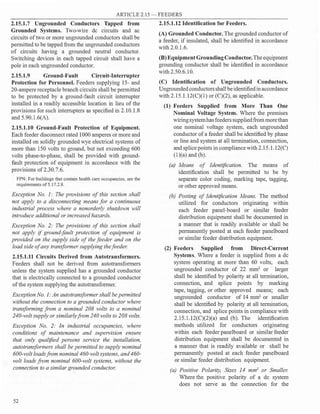 ARTICLE 2.15 - FEEDERS
2.15.1.7 Ungrounded Conductors Tapped from
Grounded Systems. Two-wire de circuits and ac
circuits of two or more ungrounded conductors shall be
permitted to be tapped from the ungrounded conductors
of circuits having a grounded neutral conductor.
Switching devices in each tapped circuit shall have a
pole in each ungrounded conductor.
2.15.1.9 Ground-Fault Circuit-Interrupter
Protection for Personnel. Feeders supplying 15- and
20-ampere receptacle branch circuits shall be permitted
to be protected by a ground-fault circuit interrupter
installed in a readily accessible location in lieu of the
provisions for such interrupters as specified in 2.10.1.8
and 5.90.l.6(A).
2.15.1.10 Ground-Fault Protection of Equipment.
Each feeder disconnect rated 1000 amperes or more and
installed on solidly grounded wye electrical systems of
more than 150 volts to ground, but not exceeding 600
volts phase-to-phase, shall be provided with ground­
fault protection of equipment in accordance with the
provisions of 2.30.7.6.
FPN: For buildings that contain health care occupancies, see the
requirements of5.17.2.8.
Exception No. 1: The provisions of this section shall
not apply to a disconnecting means for a continuous
industrial process where a nonorderly shutdown will
introduce additional or increased hazards.
Exception No. 2: The provisions of this section shall
not app(y if ground-fault protection of equipment is
provided on the supply side of the feeder and on the
load side of any transformer supplying the feeder.
2.15.1.11 Circuits Derived from Autotransformers.
Feeders shall not be derived from autotransformers
unless the system supplied has a grounded conductor
that is electrically connected to a grounded conductor
of the system supplying the autotransformer.
Exception No. 1: An autotransformer shall be permitted
without the connection to a grounded conductor where
transforming from a nominal 208 volts to a nominal
240-volt supply or similarlyfrom 240 volts to 208 volts.
Exception No. 2: In industrial occupancies, where
conditions of maintenance and supervision ensure
that only qualified persons service the installation,
autotransformers shall be permitted to supply nominal
600-volt loadsfrom nominal 460-volt systems, and 460-
volt loads from nominal 600-volt systems, without the
connection to a similar grounded conductor.
52
2.15.1.12 Identification for Feeders.
(A) Grounded Conductor. The grounded conductor of
a feeder, if insulated, shall be identified in accordance
with 2.0.1.6.
(B) Equipment Grounding Conductor.The equipment
grounding conductor shall be identified in accordance
with 2.50.6.10.
(C) Identification of Ungrounded Conductors.
Ungroundedconductorsshall beidentifiedinaccordance
with 2.l5.1.12(C)(l) or (C)(2), as applicable.
(1) Feeders Supplied from More Than One
Nominal Voltage System. Where the premises
wiringsystemhasfeeders suppliedfrom more than
one nominal voltage system, each ungrounded
conductor of a feeder shall be identified by phase
or line and system at all termination, connection,
and splice points in compliance with 2.l5.1.12(C)
(l)(a) and (b).
(a) Means of Identification. The means of
identification shall be permitted to be by
separate color coding, marking tape, tagging,
or other approved means.
(b) Posting of Identification Means. The method
utilized for conductors originating within
each feeder panel-board or similar feeder
distribution equipment shall be documented in
a manner that is readily available or shall be
permanently posted at each feeder panelboard
or similar feeder distribution equipment.
(2) Feeders Supplied from Direct-Current
Systems. Where a feeder is supplied from a de
system operating at more than 60 volts, each
ungrounded conductor of 22 mm2
or larger
shall be identified by polarity at all termination,
connection, and splice points by marking
tape, tagging, or other approved means; each
ungrounded conductor of 14 mm2
or smaller
shall be identified by polarity at all termination,
connection, and splice points in compliance with
2.15.l.12(C)(2)(a) and (b). The identification
methods utilized for conductors originating
within each feeder panelboard or similar feeder
distribution equipment shall be documented in
a manner that is readily available or shall be
permanently posted at each feeder panelboard
or similar feeder distribution equipment.
(a) Positive Polarity, Sizes 14 mm2
or Smaller.
Where the positive polarity of a de system
does not serve as the connection for the
 