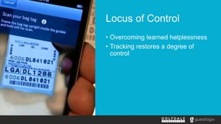 Locus of Control
• Overcoming learned helplessness
• Tracking restores a degree of
control
 