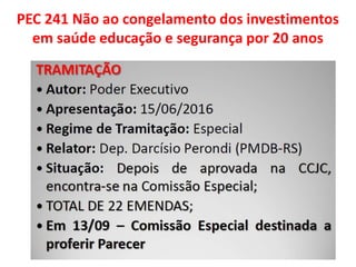 PEC 241 Não ao congelamento dos investimentos
em saúde educação e segurança por 20 anos
 