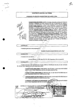 •
•
CONTRATO SOCIAL DA FIRMA
CASSINO ATLÂNTICO ESCRITDRIO DE ARTE LTDA.
CtJ.USULA N' I
DAGMAR MARIA REIS GOMES. brasileira, divordada, empresarta, portadora da Carteira de
Idenlidade n' 02206620·3, do IFP/RJ, inscrita no CPF sob o n' 052.464.907·34, residenle e
domiciliada arua Paula Freitas, "0 20, apf 701, Copacabana, Rio de Janeiro-RJ; REGINA
VALERIA GOMES RABELLO, brasileira. solteira, empresărla, portadora da Carteira de
.ldenlidade n' 4.157.090, do IFP/RJ, insertia no CPF sob o n' 712.701.917·72, residente e
domiciliada na rua Marechal Mascarenhas de Morais, 0° 225, apf 401, Copacabana. Rio de
Janeiro·RJ;. EDUARDO BENTO DE FARIA RABELLO, brasileira, solleira. empresario,
portador da'Carteira de Identidade n' 04.485.437·0, do DETRAN/RJ, inscrila no CPF sob on'
877.702,317-34, residen!e e domiciliado il rua Paula Frei!as, n' 20, apf 701, Copacabana,
Rio de Janeire>-RJ; e FERNANDO JOS!': SABOYA DE ALBUQUERqUE, brasileiro, sol!eiro,
empresario, portador da Carteira de Idenlidade n' 11080711·2, do IFP/RJ, inscri!o no CPF
sob o n' 072.749,907·64, residen!e e domiciliado ti rua Paula Frei!as, n' 20, apf 701,
Copacabana, Rio de Janeiro·RJ, RESOLVEM de comum acordo a constitui>"o de uma
sociedade empresarial Iimi!ada, que sera regida pela Lei n' 10.406, de 10/0112002, e
mediante as clausulas econdi~oes aseguir:
Asoeiedade girara sob onome empresarial de;
"CASSINO ATtJ.NTICO ESCR!TCRIO DE ARTE LTDA,"
CtJ.USULA N' It
.A sociedade tera asua sede na:
• Avenida Atiântlc3,"0 4.240, lojas 102, 103 e 104, Copacabana, Rio de Janeiro-RJ.
CtJ.USULA N' III
Ocapi!al social sera de R$100.000,00 (cem mii reais), dividido em 100.000 (cem mii) co!as, de valor nominal de
R$ 1,00 (hum real), inle9ralizados da larma abaixo pelos s6cios:
III j
a) DAGMAR MARIA REIS GOMES, 76.000 (seten!a e seis mii) co!as, no valor loial de R$ 76,000,00
(setenla eseis mii reais), inlegralizados nesle alo, em moeda corTenle do Pais;
b) REGINA VALERIA GOMES RABELLO, 8.000 (mit) celas, no valor loial de R$ 8.000,00 (oilo mii
reais), integralizados nesle alo, em moeda corTenle do Pals;
e) EDUARDO BENTO DE FARIA RABELLO, 8.000 (mii) cetas, no valor loial de RS 8.000,00 (oilo mii
reais), integralizados:nesle alo, em moeda corrente do Pals; .
d) BFE~R~N~A~ND~O~JO~S~E~S~A~BO~Y~A~D~E~A~L~B~Uq~U~E~R~q~U~E'~:~~j~~~II~I~~:,n.o~~IoI·>!o~all de RS 8.000,00
(aiia mii reais), inlegralizados neste alo, em
CART6RIO 00 140 OFlclODE.NorAs.n
Âv.j.t~sRA"-
2206D-OOO· TEL.
c.
Impressopor:110.735.907-47AC4051
Em:11/05/2016-10:43:55
 
