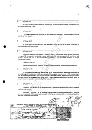 , '
•
•
3
CuUSULA N' X
Nas quatro meses seguintes ao te~ino do exercicio social, os s6cios deliberarăo sobre as contas edesignarao
admin;stradores quando for o caso.
CuUSULA N' XI
Asociedade podera aqualquer tempo abrir ou faehar filial ou oulra dependencia, mediante alterayăo contratual
assinada por todos os s6cios.
CuUSULA N' XII
Os socios poderăo de comum acordo, fixar uma retirada mensal, a titulo de 'pr6-iabore', observadas as
disposit;Oes regulamentares pertinentes.
CuUSULA N' XIII
Falccendo ou interdilado Qualquer socia, asociedade continuara 5uas aUvidades corn os herdeiros, sucessares
e o incapaz. NM senda passlvel ou inexistindo inleresse desles ou do s6cia remanescente, o valor do seus haveres sera
apurado e liquidado com base na situa(ţăC) patrimonial da sociedade, a data da resolw;:ăo. vertficada em ba1an90
especalmente levantado.
PARAGRAFOUNICO-
o mesmo procedimento sera adotado em Qutros casos em que asociedade se resolva em rela~âo aos s6cios.
CuUSULA N' XiV
Os administradores dedaram, sob as penas da lei, de que nao estăo impedidos de exercerern a administra9âo
da sociedade, por iei espeeial, ou em virtude de condenagâo criminal, ou por se encontrarem sob o efeito deia, apenaque
vede, ainda que temporariamente, oacesso acargos publicos, ou por crime falimentar, de prevaricagâo, peita ou subomo,
concussăo, peculato ou contra a economia popular, contra o slstema financeiro nacional, contra nonmas, de defesa da
concorrencia, contra as rela",es de consumo, fe publica, ou apropriedade,
CuUSULA N' 'IN
Fica eleito o 'foro· da eidade do Rio de Janeiro-RJ para o exercicio e o cumprimento dos direitos eobriga,oes
resultantes desle contrato.
Assim justos e acordadas, e por ser tudo o que presante Contrata contem a legmma expressăo 0::1, verdade, e
para Que produza um 56 efeito, mandamos eonfecciona-Io em 3(tfl~S) vias de igual teor e.forma, assinadas pelos cotistas
e por duas testemunhas atudo presente. -
CART6RIO 00 14" OFlclO DE NOTAS - AV. N. SAA. DE :~"AC·~~tJ·~~
CEP 22060.()QO· TEl. (21)
Impressopor:110.735.907-47AC4051
Em:11/05/2016-10:43:55
 