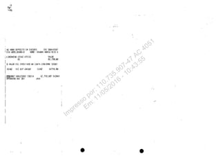 ...
~
~
II AG 6004 DEPaSITO EM CHEQUES CRe G00446987
elA 4095.~3409-S NDME: OAGHAIi MARJA HEIS G
iI.lBERACAO (01AS tJlEIS) VALOR
I 01 82.150,~0
io VALOR FOI CREOtTADO HA CIJNI, CONFORME SEGUE:
I19/02 TI'C DloP GHI'IJlJF 18/02 827C.f1.00
,
[
IlllID0087 600·133882 la0214 . 8?7~0,0OC nt'b,~AR
OPERACAO ~182 35J tf,GX
I
I , "
• •
Im
presso
por: 110.735.907-47
AC
4051
Em
: 11/05/2016
- 10:43:55
 