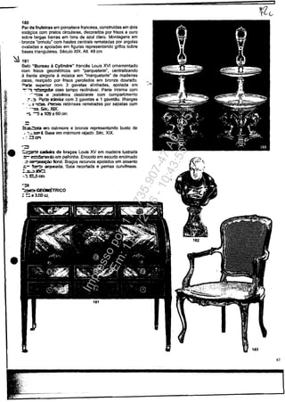 180
Par de frutelras em porcelana francasa, construidas am dois
estâgios com pretos circulares, decorados por trisos a ouro
sobre largas barras em tons de azul claro. Montagans em
, bronze "ormolu" com hastes centrais rematadas por argolas
ovaladas a apoiadas em figuras representando grifos sobre
bases triangulares. Secule XIX. Alt. 49 cm
~ 181
•
Belo "Bureau ă Cyllndre" francEis Leuis XVI omamentado
com trisos geometricos em "parqueterie", cenlralizando
ă trente alegoria a mlisiea em "marqueterie" de madeiras
raras, real<;ado por frisos perolados em bronze dourado.
~ superior COm 3 gavetas alinhadas, apolada am
~..." • Q'" COOl lampo reclinavel. Parte intema com
. .--!::s e ;:xaleieira deslizante com compartimento
. ~"::t ~. iI7lerior com 3 gavetas e 1 gavetăo. IIhargas
- . o..• -..:=:z:s. Pemas retilineas ramatadas por sapatas com
.--=Sâ::. XIX.
~ -:s1: t09 x 60 cm
::;......:::n ee marmore e bronze representando busto de
. :.~=-l Sase am marmore rajado. Sec. XIX.
~. : z:!t:"!
.=t
;;;;.~ cadeira de bra~os Louis XV em madeira lustrada
=-e=:f2:,a"" em palhlnha. Encosto em escudo encimado
._ &;a•!iorai. Bra~s recurvos apoiades em assento
;:::.- ~ arqueada. 'Sala recortada e pemas curvilfneas.
:..:...::...V::1.
~_"t1f"C;5cm
.~
-~GalIIIETRICO
: '=.-3.f.O d,
61
Impressopor:110.735.907-47AC4051
Em:11/05/2016-10:43:55
 