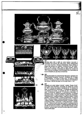 •
•
,~.
74
Servl~o para chil e cafe em prata inglesa repuxada e
cinzelada com gomos ate meia allura. Bojos relangulares
com bicos recurvos. Tampas abobadadas. AI9"s laterais e
pegas das lampas em madeira. Conslando de: "tea kettle",
bule pl cM, bule pl cale, bule RI agua quente, leiteira,
a9ucareiro e bandeja. Contrasles da cidade de Londres de
1914, marcas do prateiro Hunt & Roskell Ud e chancelas de
Hunt &Roskell Ud Late Stoor &Mortimer.
~ 228
Servlgo de copos em crislal francâs "Baccarat", lapidado com
largas facelas no padrilo "Harcourt". Conslando de: 12 la9"s
pl "champagne", 12 copes pl vinho tinlo, 12 copes p/·vinho
branco e 12 copos pl vinho do Porto. Marcas da "Crislallerie"
nos versos. Tolal de 48 pe9"s. Alt. do copo maior 11 cm
229
Faqueiro em prata inglesa "venneil", modela "Queen Anne",
com cabos lisos facelados. Contrastes da cidade de Londres
de 1947 e marcas de prateiro. Constando de: 12 colheres de
sopa, 12 colheres de "consom"""", 12 colheres de sobremesa,
12 colheres de sorvete, 12 colheres de cha, 12 colheres de
cale, 12 colheres pl "grapefruit", 12 colhares pl milk-shake, 12
colheres p/ovos, 12 colheres pequenas redondas, 12 colheres
pequenas chalas, 12 garfos grandes, 12 garfos de sobremesa,
12 garfosp/bolo, 12garfosplpeixe, 12 garfos p/ostras, 12facas
grandes, 12 facas pl peixe, 12 facas pl sobremesa, 12 facas pl
!ruta, 1 concha pI sopa, 2 colheres grandes pI arroz, 1 colher e
1 garfo pl salada, 2 colherezinhas de a<;ucar, 2 pin9"s pl a<;Ucar,
2 conchas pl molho, 1 pa pI bolo, 1 colher (pa) menor, 1 coador
de cha, 1 lalhar pI servir peixe (pa e garfo), 2 colherezinhas de
sai, 1 colherzinha de moslarda, 2 colheres grandes redondas pl
sorvete em forma de concha, 2 pas redondas furadas ou com
buracos, 1 pin9" pl gelo. Acompanha csixa original em madeira.
Tolal de 264 p89"s.
Impressopor:110.735.907-47AC4051
Em:11/05/2016-10:43:55
 