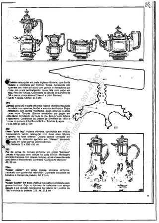 __________________________________~8~
6': 7 ilo retangular em prata inglesa vitoriana, corn borda
::!ada e cinzelada por motivos florais. Apresenta o~o
;;;::eăes em vidro lavrados corn gomos e rematados por
,-::as em prata centralizando haste reta corn pega em
-::ea Pas em volutas. Contrastes da cidade de Londres de
::;5ţ e marca dos prateiros Edward e John Bamard.
-';:;:,:1 ti: 7 pel"ls. Compr. 27,5 cm
:1
:::.w;u para chă.e:cafe em prata inglesa woriana repuxada
• ~a corn reservas, Horee. e adomos estilizados. Bojos
:~ corn 'cantos recor1ados. Bicos recurvos e al9as
:::sas relas. Tampas c6nicas rematadas por pegas em
.:=::;o :ioraI. Constando de: bule pl chă, bule pl cafe, le~eira
.. ~iro. Contrastes da cidade de Sheffield de 1893 e
~ do prateiro John Round & San. Total de 4 pel"ls.
~ t OJ lxJIe pl cafe 27 cm
Zl2
.t:r.;a -gate leg" inglesa vitoriana construida em mogno
:;e ltando tampo retangular com duas abas laterais
,,~ na face anterior. Coluna central torneada em
.:x:=de. balaustre apoiada em "plateau
n
es~vado
: em belas garras sobre rodinhas. ~
.:....0. :echada 73 x 106x 50 cm
2'l3
P.iI' de jarras de formalo piriforme em cristal "Bacearaf
..=.rade e lapidado corn trelil"ls na parte inferior. Montagem
.",;rata francesa corn ""Iares, tampas, all"ls e bases lavrada
am:ietes e frisos Horais. Contraste 'Cabel"l de Mercurio"
A:l..30cm
23Ca
"Sugar casier" em prata inglesa vitoriana piriforme,
::::a:aado corn guirtandas retorcidas. Contraste da cidade de
1.Ilndres e marcas de prateiro. AII. 21 cm
234b
"'SIig.ar Mstll'" aM ~rata iiigiesa repuxadâ Ei ciiizelada coM
gomos torcidos. Bojo no formato de balaustre corn lampa
_a e pe circular. Contrastes da cidade de Londres de
1967 e marca do prateiro DJS. AII. 21,5 cm
•
75
Impressopor:110.735.907-47AC4051
Em:11/05/2016-10:43:55
 
