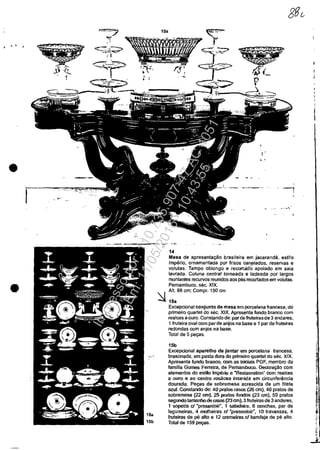 , .
•
•
14
Mesa de apresenta<;ăo brasileira em jacarandâ, estilo
imperio, ornamentada por frisos can.elados, reservas e
volutas. Tampo oblongo e recorlado apoiado em saia
lavrada. Coluna central torneada e ladeada por largos
montantes recurvos reunidos aos pas recor!ados em volutas.
Pernambuco, sec. XIX.
'. lAI!. 68 cm; Compr. 150 cm
~ 15a
Excepcional conjunto de mesa em parcelana francesa, do
primeiro quartel do sec. XIX. APresenta funda branco cam
realces a oura. Constando de: parde fruteiras de3 andares,
1 fruteira oval com parde anjos na base e 1 par de fruteiras
redondas corn anjos na base.
Total de 5 pe.,as.
15b
Excepcional aparelho de jantar em parcelana francesa,
brasonada, em pasta dura do primeiro quartel do sec. XIX.
APresenta funda branco, corn as iniciais PGF, membra da
familia Gomes Ferreira, de Pemambuco. Oecora<;ăo corn
elemen!os do estiIo tmperia e "Restauration" COrn realces
a ouro e ao centro rosacea inserida em circunferencia
dourada. Pe.,as de sobremesa acrescida de um filete
azul. Constanda de: 40 pratas rasas (26 cm), 40 pratos de
sobremesa (22 an), 25 prales fundas (23 cm), 50 pratos
segunda tamanho de rasos (23 cm), 3 fruteiras de 3 andares,
1 sopeira ci 'presentoir", 1 saladeira, 6 conchas, par de
legumeiras, 4 mo!heiras d "presentoir", 10 travessas, 4
fruteiras de pe alta e 12 cremeiras ci bandeja de pe alta.
Total de 159 pe.,as.
Impressopor:110.735.907-47AC4051
Em:11/05/2016-10:43:55
 