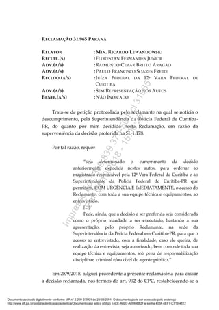 RECLAMAÇÃO 31.965 PARANÁ
RELATOR : MIN. RICARDO LEWANDOWSKI
RECLTE.(S) :FLORESTAN FERNANDES JUNIOR
ADV.(A/S) :RAIMUNDO CEZ...