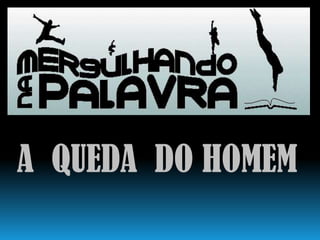 A  QUEDA  DO HOMEM