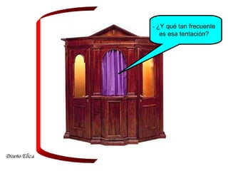 - ¿Y qué tan frecuente
es esa tentación?
 