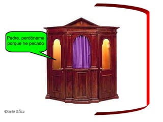 Padre, perdóneme
porque he pecado
 