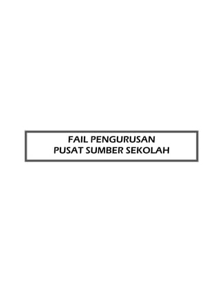 FAIL PENGURUSAN
PUSAT SUMBER SEKOLAH
 