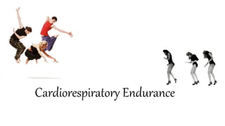 Cardiorespiratory Endurance
 