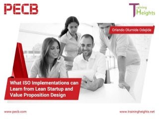 What ISO Implementations can Learn
from Lean Startup and Value
Proposition Design
Orlando Olumide Odejide
 