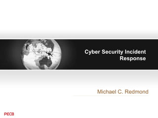 Cyber Security Incident
Response
Michael C. Redmond
 