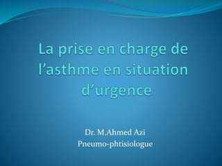 Dr. M.Ahmed Azi
Pneumo-phtisiologue
 
