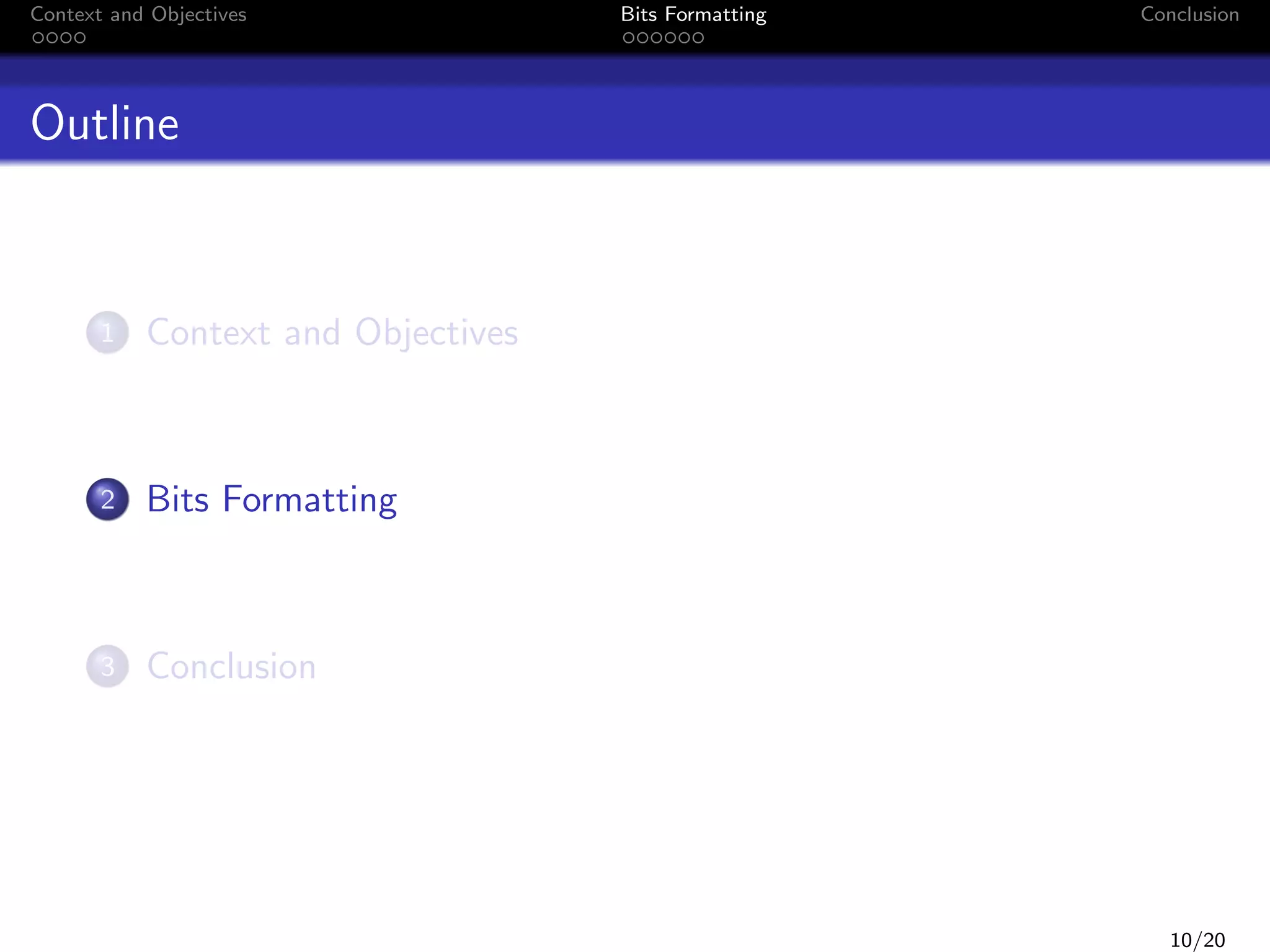 Context and Objectives

Bits Formatting

Conclusion

Outline

1

Context and Objectives

2

Bits Formatting

3

Conclusion

10/20

 