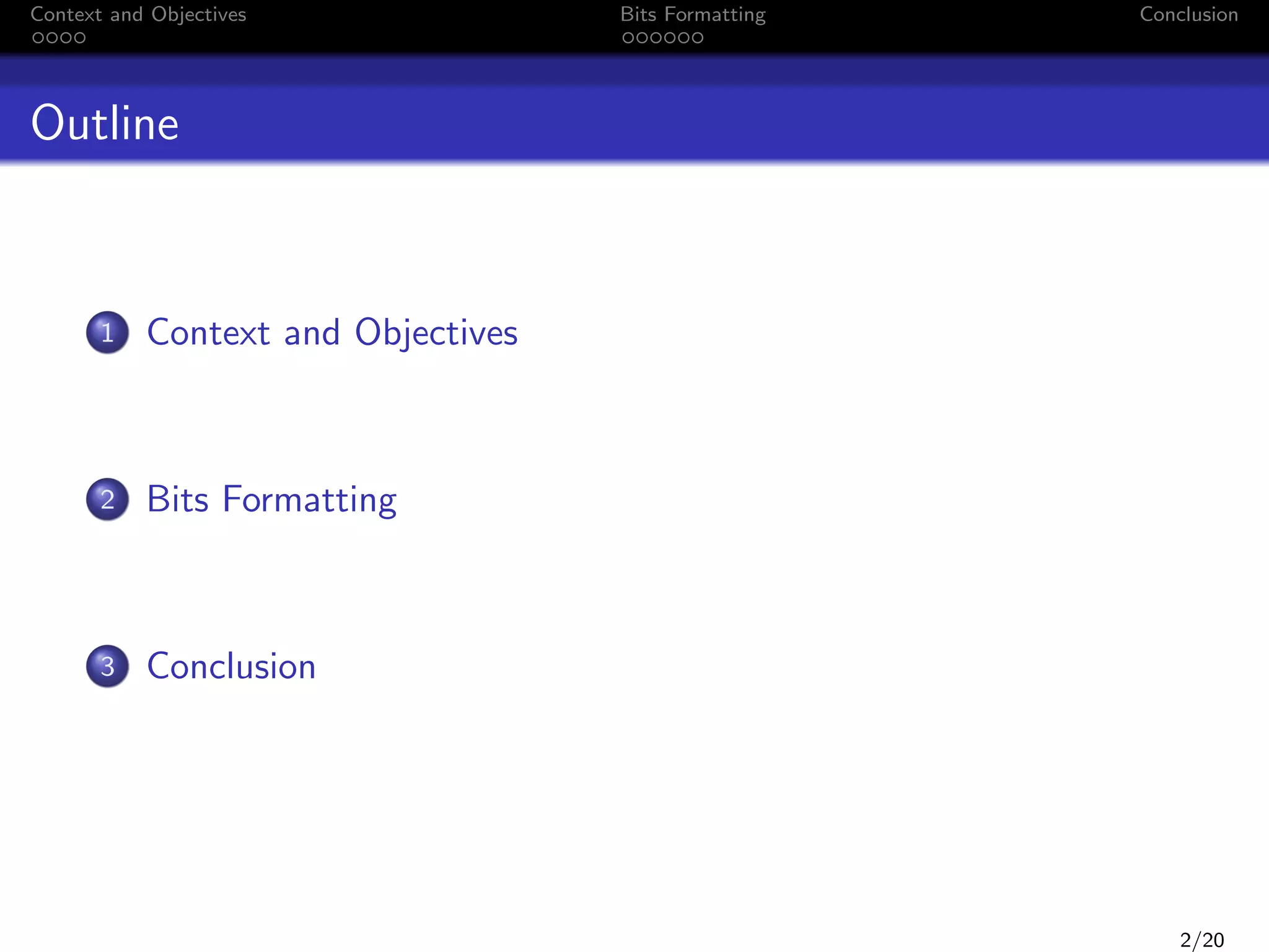 Context and Objectives

Bits Formatting

Conclusion

Outline

1

Context and Objectives

2

Bits Formatting

3

Conclusion

2/20

 