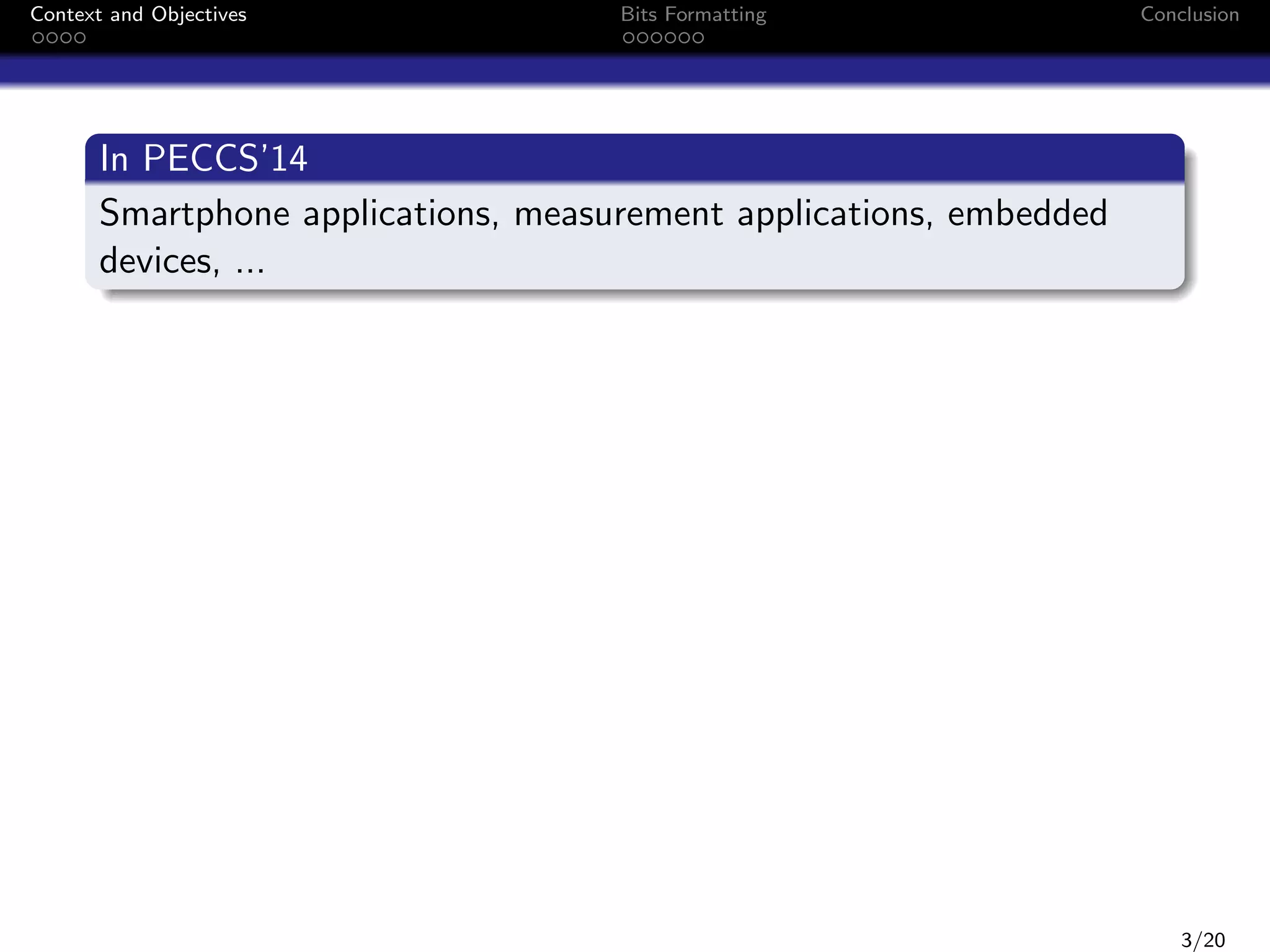 Context and Objectives

Bits Formatting

Conclusion

In PECCS’14
Smartphone applications, measurement applications, embedded
devices, ...

3/20

 