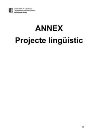 Generalitat de Catalunya
Departament d’Ensenyament
INS.Pla del Bosc
ANNEX
Projecte lingüístic
10
 