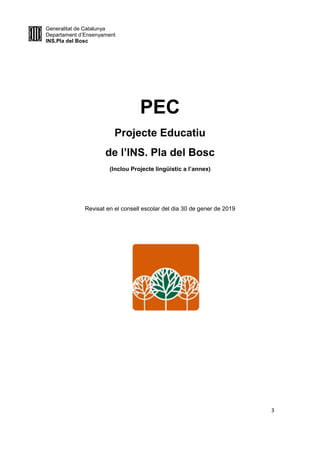 Generalitat de Catalunya
Departament d’Ensenyament
INS.Pla del Bosc
3
PEC
Projecte Educatiu
de l’INS. Pla del Bosc
(Inclou...