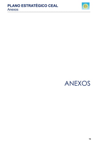 14
ANEXOS
PLANO ESTRATÉGICO CEAL
Anexos
 