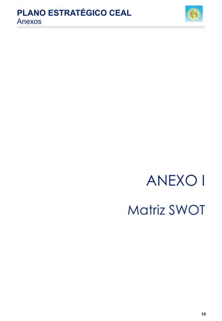15
ANEXO I
Matriz SWOT
PLANO ESTRATÉGICO CEAL
Anexos
 