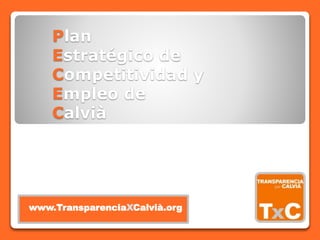 Plan
Estratégico de
Competitividad y
Empleo de
Calvià
www.TransparenciaXCalvià.org
 