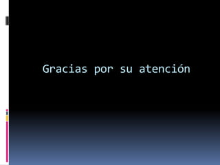 Gracias por su atención
 