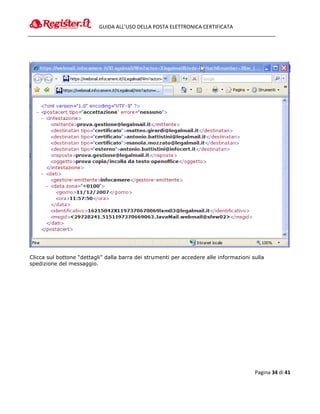 GUIDA ALL’USO DELLA POSTA ELETTRONICA CERTIFICATA




Clicca sul bottone “dettagli” dalla barra dei strumenti per accedere alle informazioni sulla
spedizione del messaggio.




                                                                                        Pagina 34 di 41
 